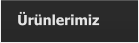 Ürünlerimiz