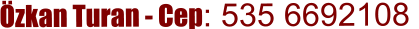 Özkan Turan - Cep: 535 6692108